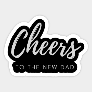 Cheers to the new dad Sticker